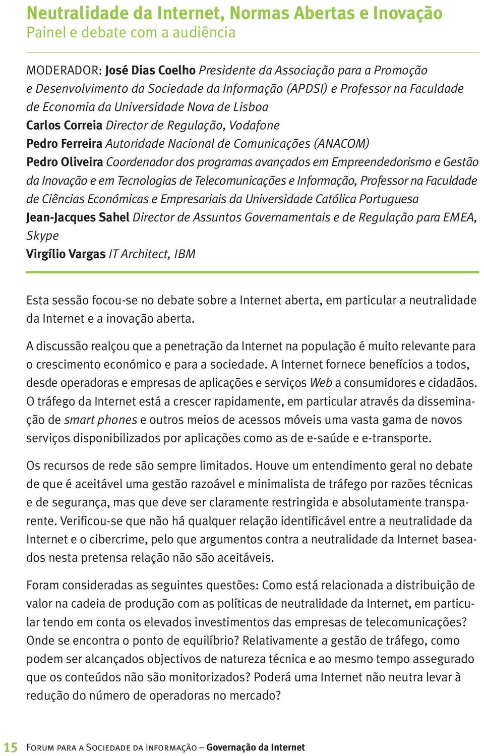 Coordenador dos programas avançados em Empreendedorismo e Gestão da Inovação e em Tecnologias de Telecomunicações e Informação, Professor na Faculdade de Ciências Económicas e Empresariais da