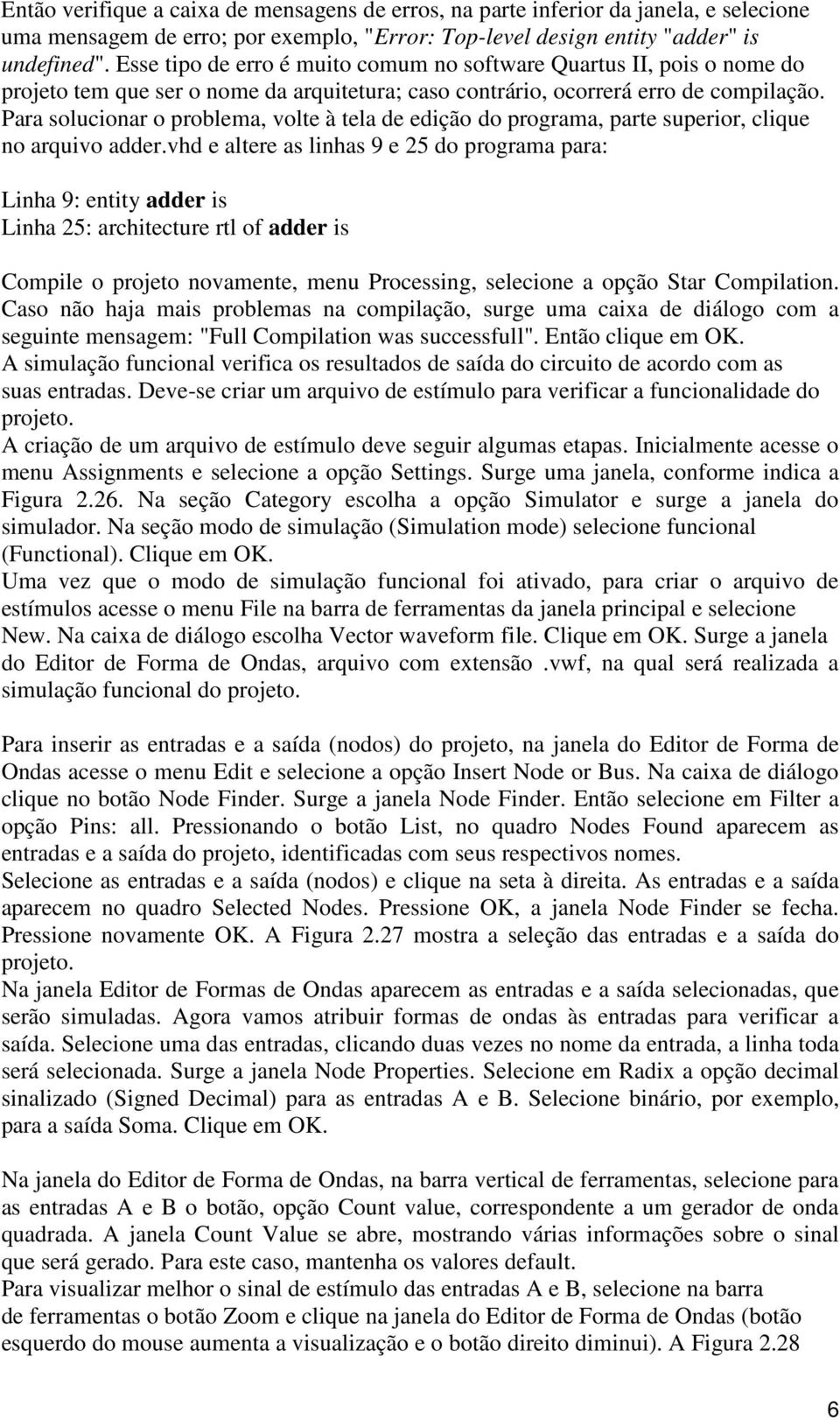 Para solucionar o problema, volte à tela de edição do programa, parte superior, clique no arquivo adder.