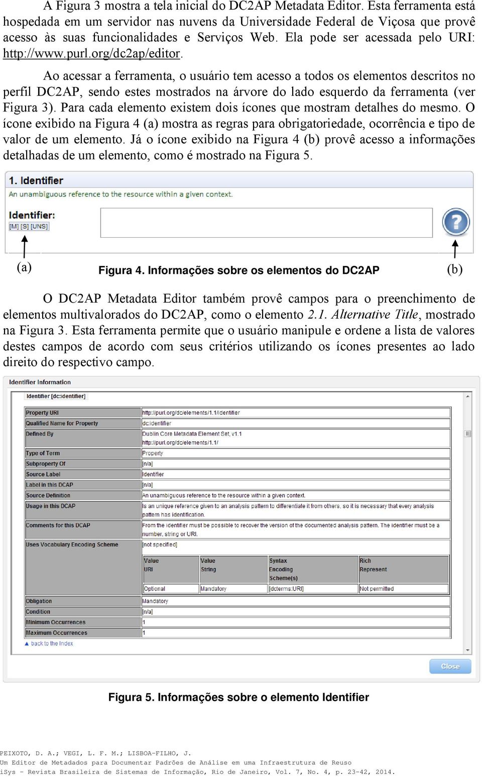 org/dc2ap/editor. Ao acessar a ferramenta, o usuário tem acesso a todos os elementos descritos no perfil DC2AP, sendo estes mostrados na árvore do lado esquerdo da ferramenta (ver Figura 3).