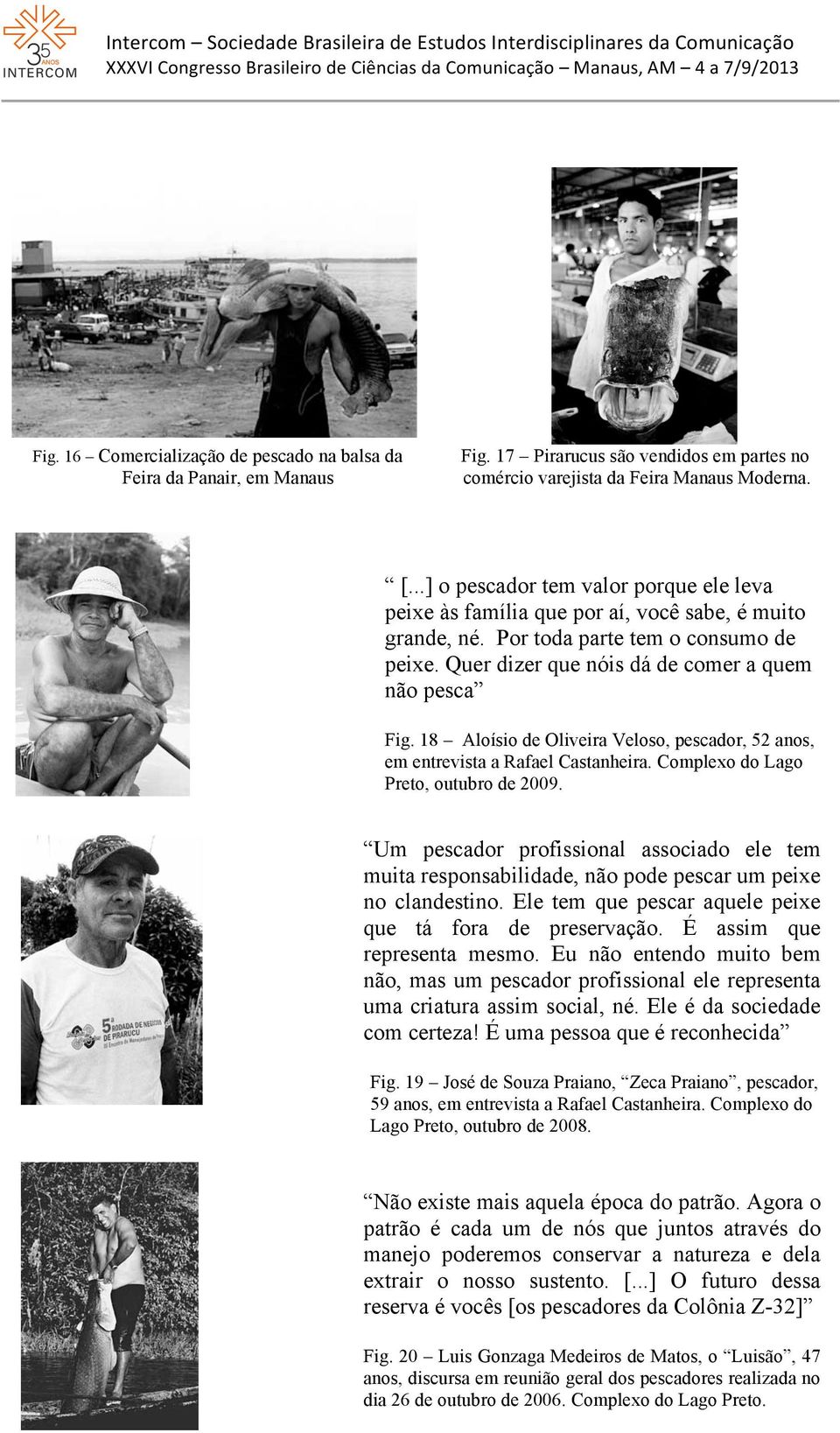 18 Aloísio de Oliveira Veloso, pescador, 52 anos, em entrevista a Rafael Castanheira. Complexo do Lago Preto, outubro de 2009.