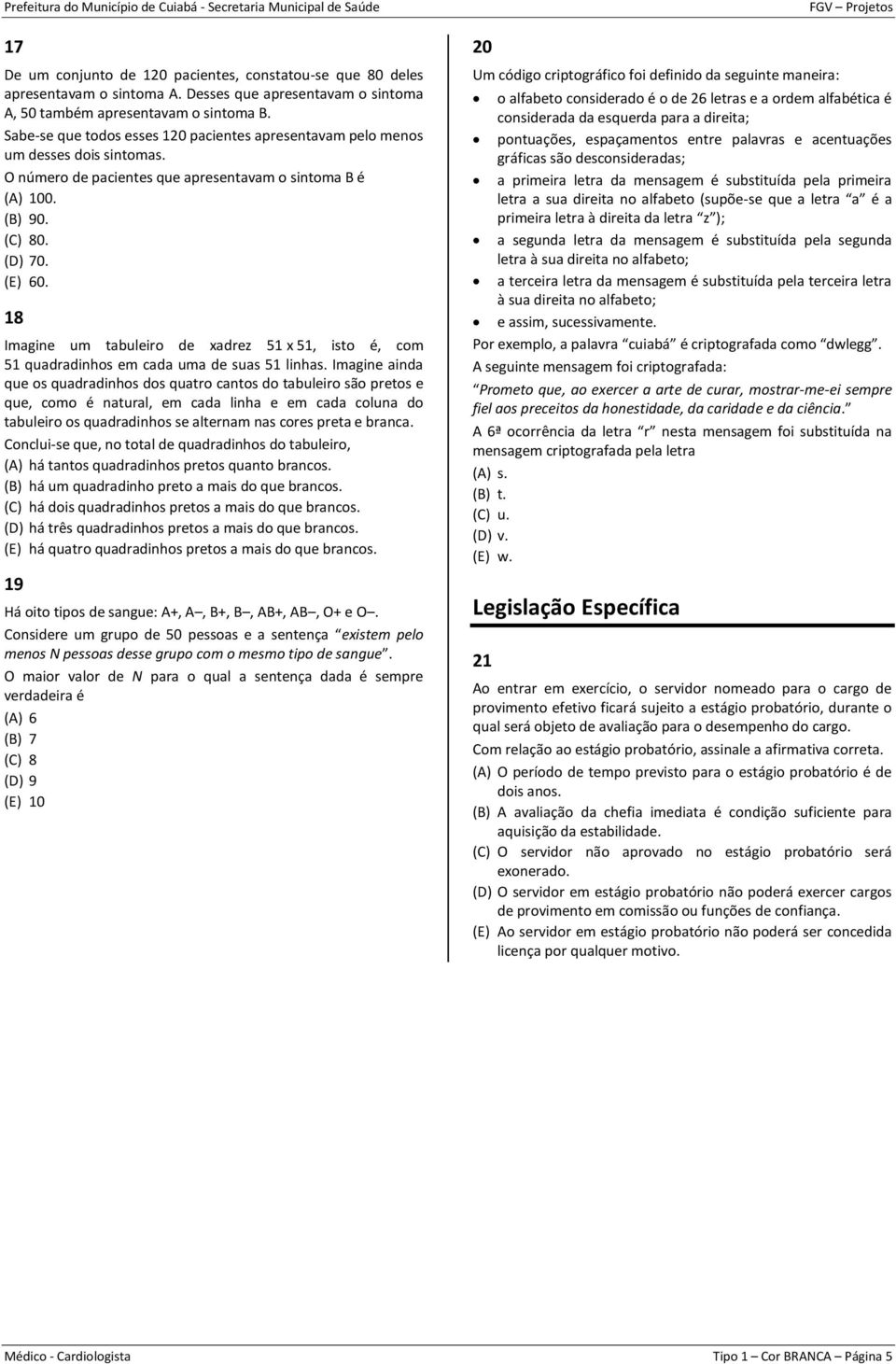 18 Imagine um tabuleiro de xadrez 51 x 51, isto é, com 51 quadradinhos em cada uma de suas 51 linhas.