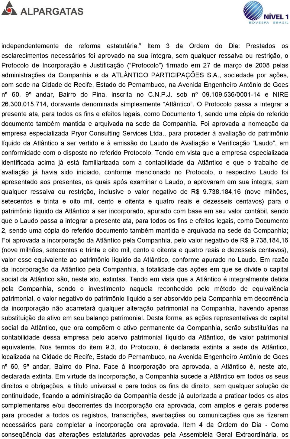 27 de março de 2008 pelas administrações da Companhia e da AT