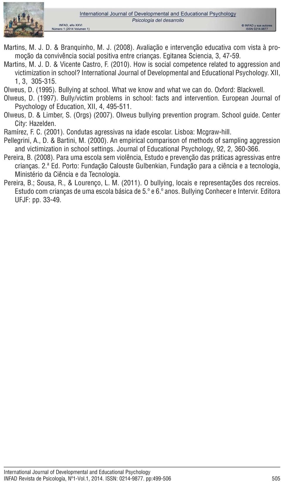 Bullying at school. What we know and what we can do. Oxford: Blackwell. Olweus, D. (1997). Bully/victim problems in school: facts and intervention.