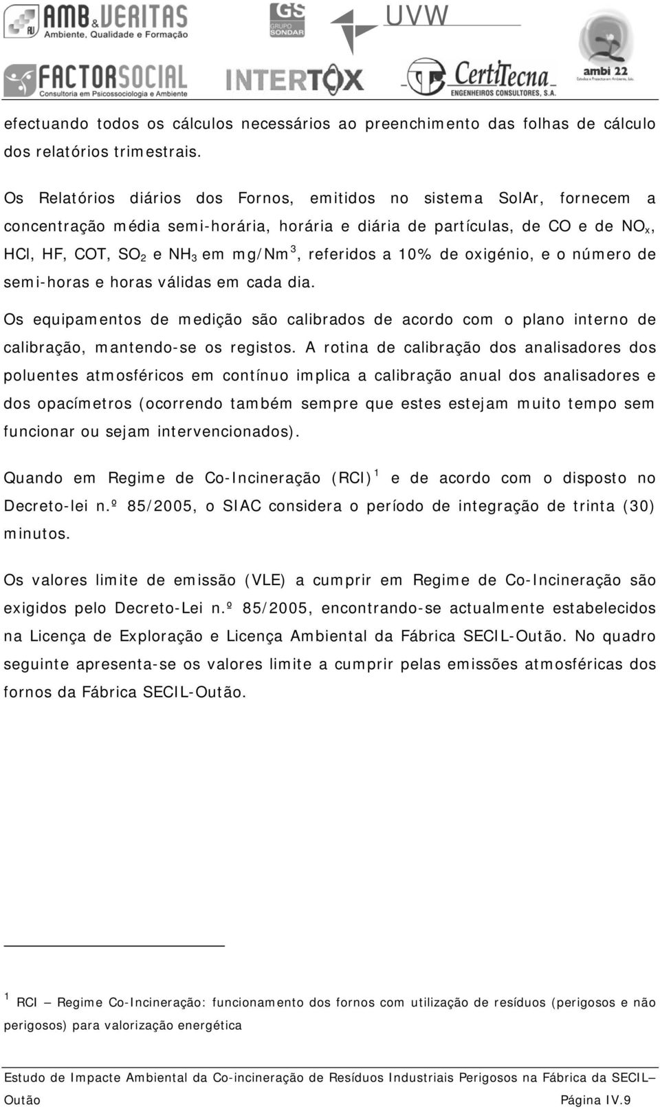 referidos a 10% de oxigénio, e o número de semi-horas e horas válidas em cada dia. Os equipamentos de medição são calibrados de acordo com o plano interno de calibração, mantendo-se os registos.