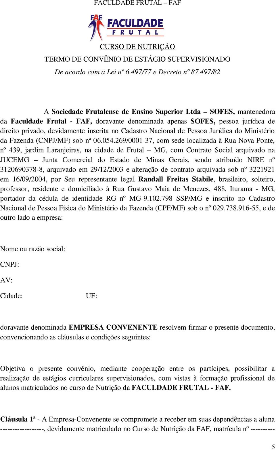 Cadastro Nacional de Pessoa Jurídica do Ministério da Fazenda (CNPJ/MF) sob nº 06.054.