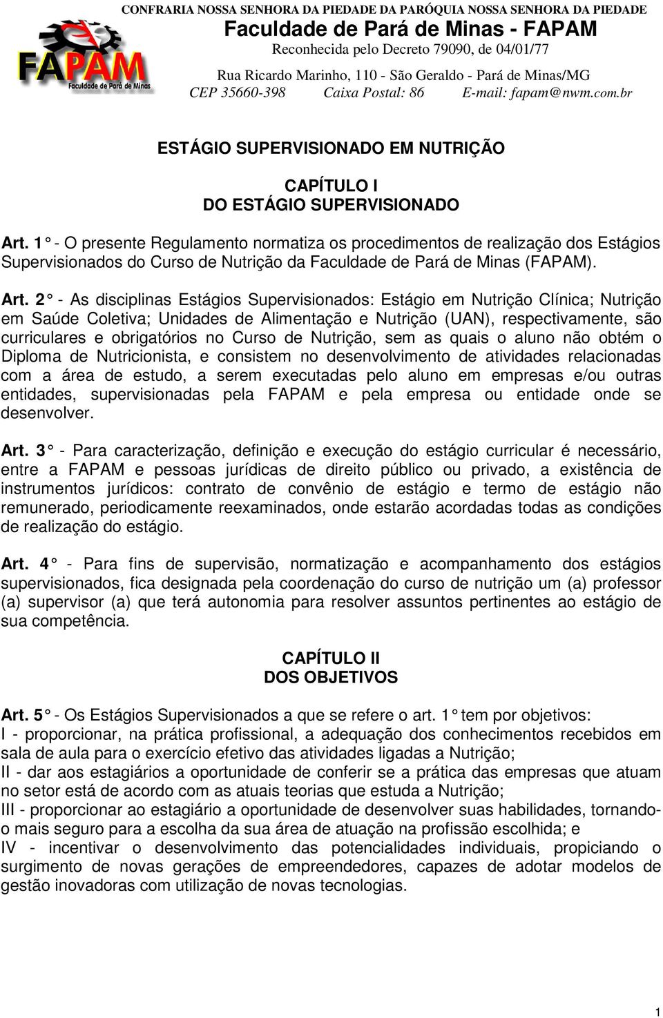 1 - O presente Regulamento normatiza os procedimentos de realização dos Estágios Supervisionados do Curso de Nutrição da Faculdade de Pará de Minas (FAPAM). Art.