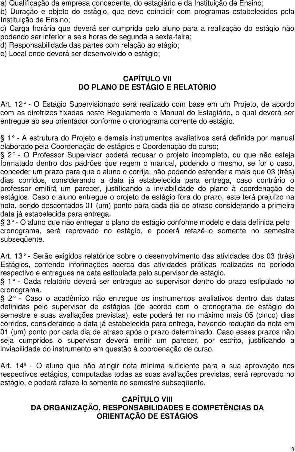 onde deverá ser desenvolvido o estágio; CAPÍTULO VII DO PLANO DE ESTÁGIO E RELATÓRIO Art.