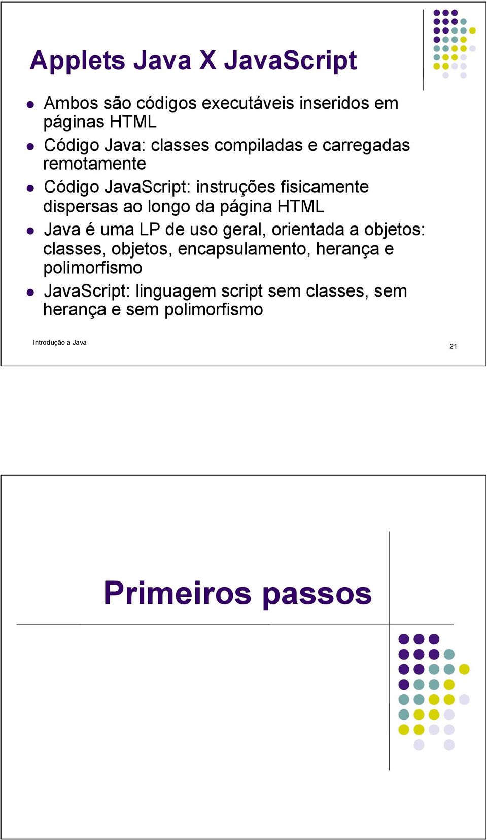 página HTML Java é uma LP de uso geral, orientada a objetos: classes, objetos, encapsulamento, herança