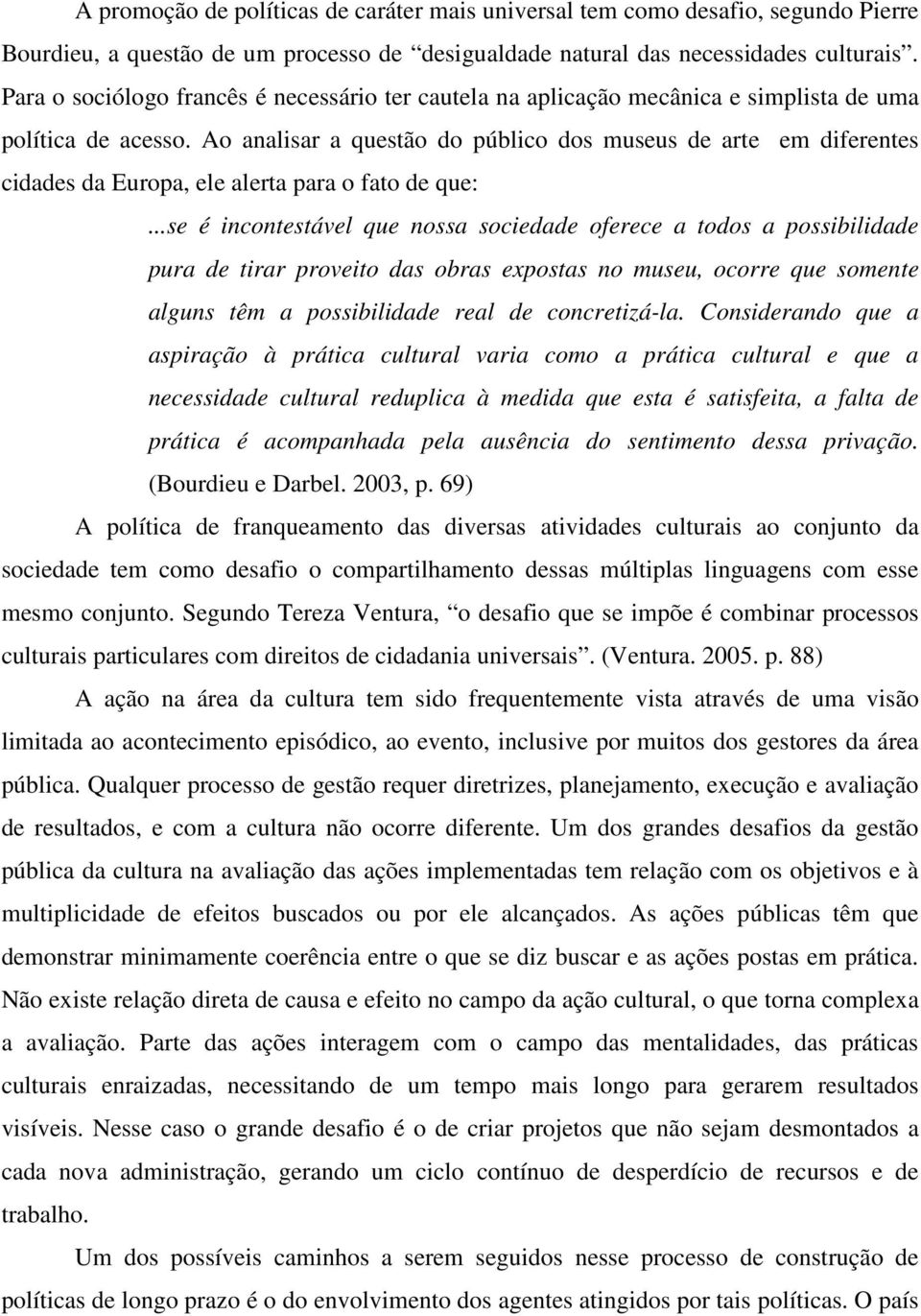 Ao analisar a questão do público dos museus de arte em diferentes cidades da Europa, ele alerta para o fato de que:.