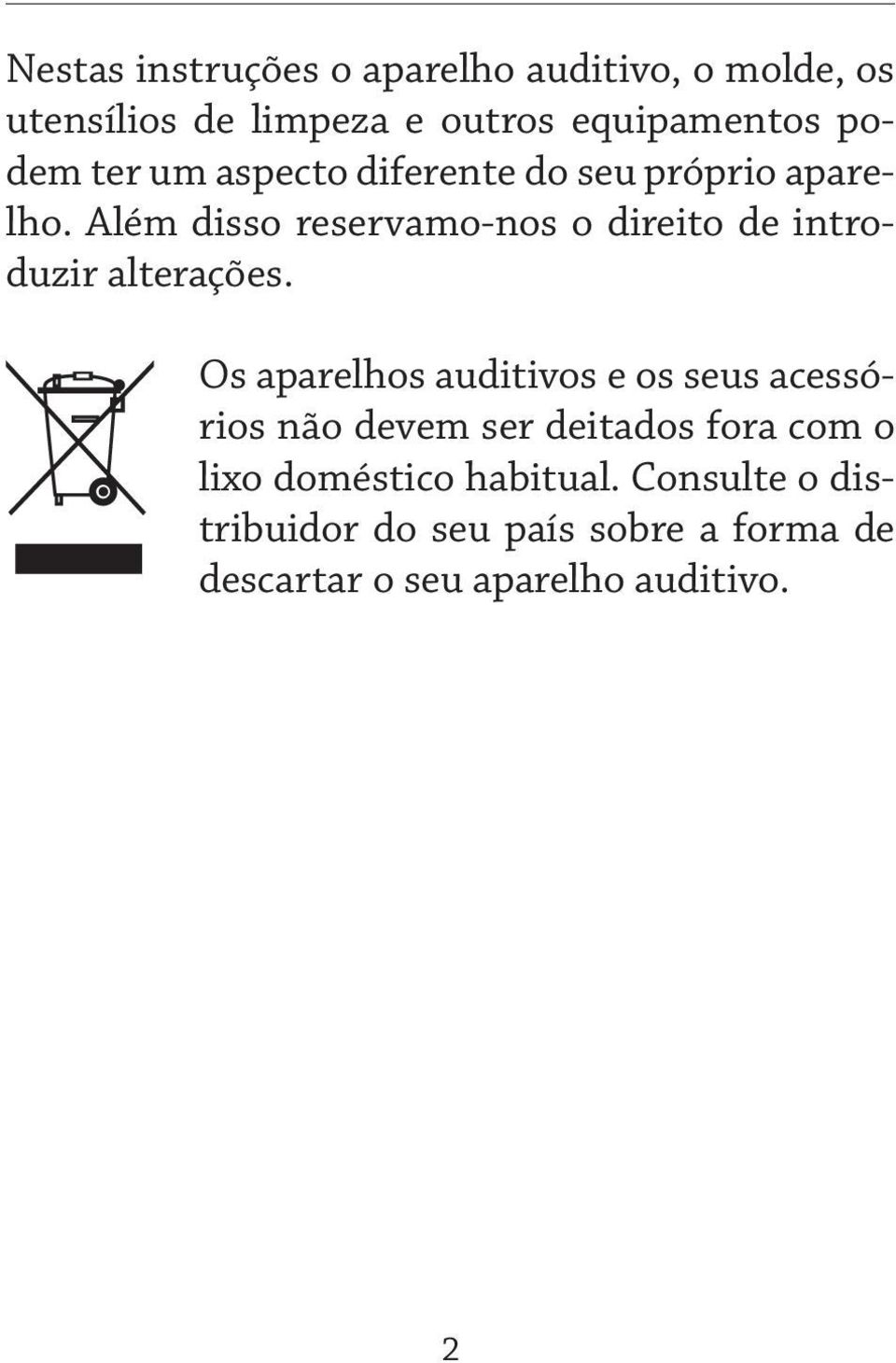 Além disso reservamo-nos o direito de introduzir alterações.