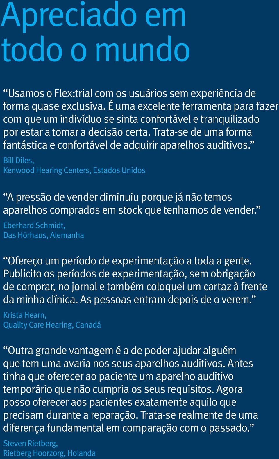 Trata-se de uma forma fantástica e confortável de adquirir aparelhos auditivos.