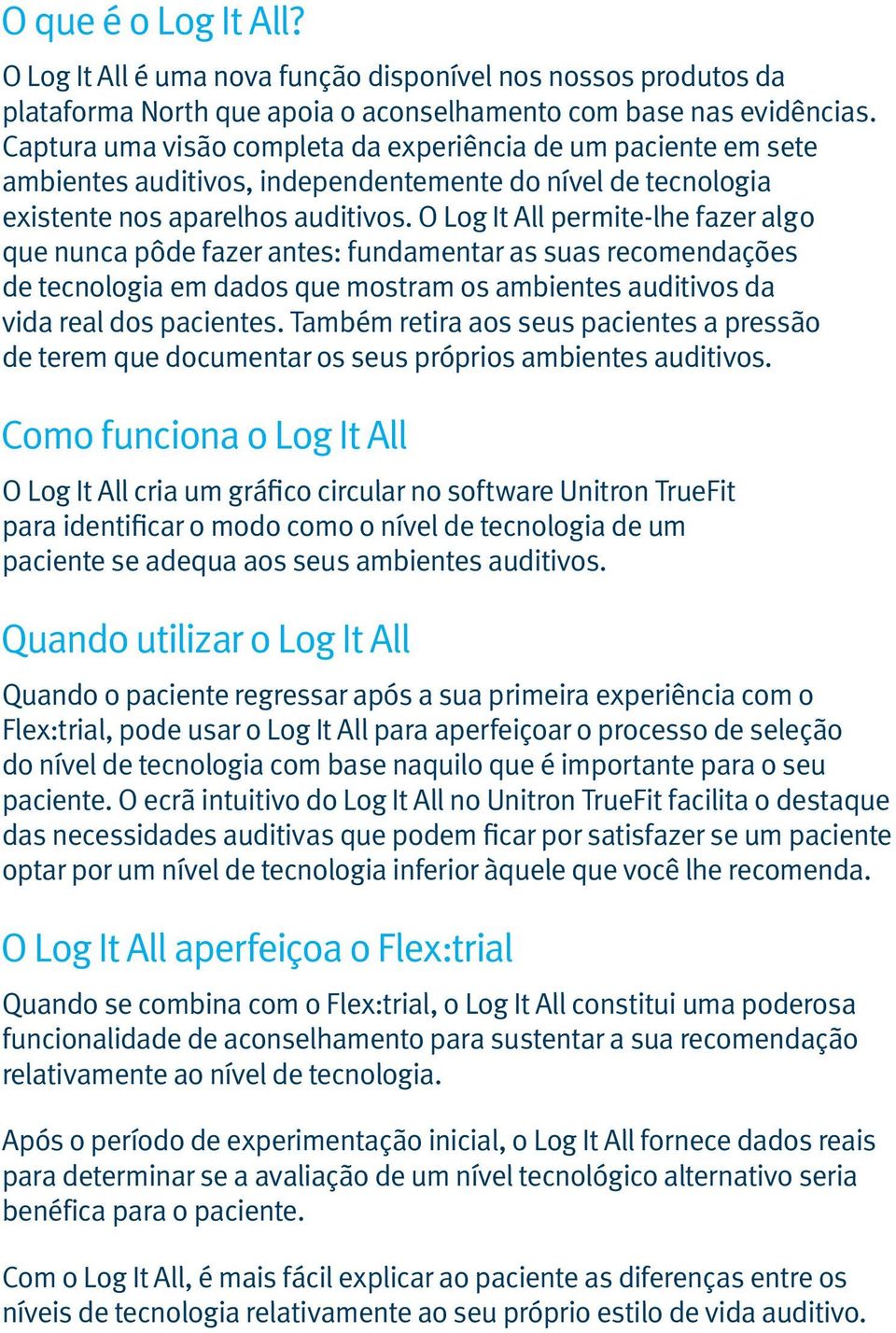 O Log It All permite-lhe fazer algo que nunca pôde fazer antes: fundamentar as suas recomendações de tecnologia em dados que mostram os ambientes auditivos da vida real dos pacientes.