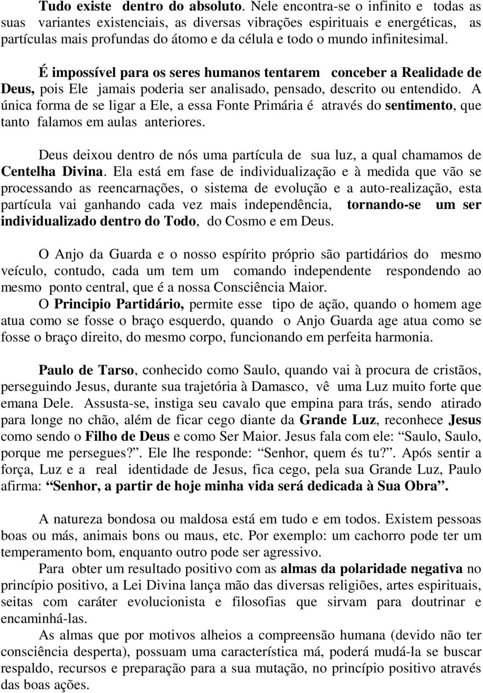 É impossível para os seres humanos tentarem conceber a Realidade de Deus, pois Ele jamais poderia ser analisado, pensado, descrito ou entendido.