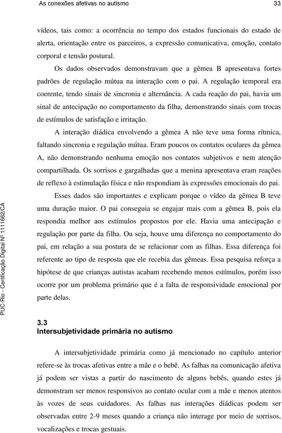 A regulação temporal era coerente, tendo sinais de sincronia e alternância.