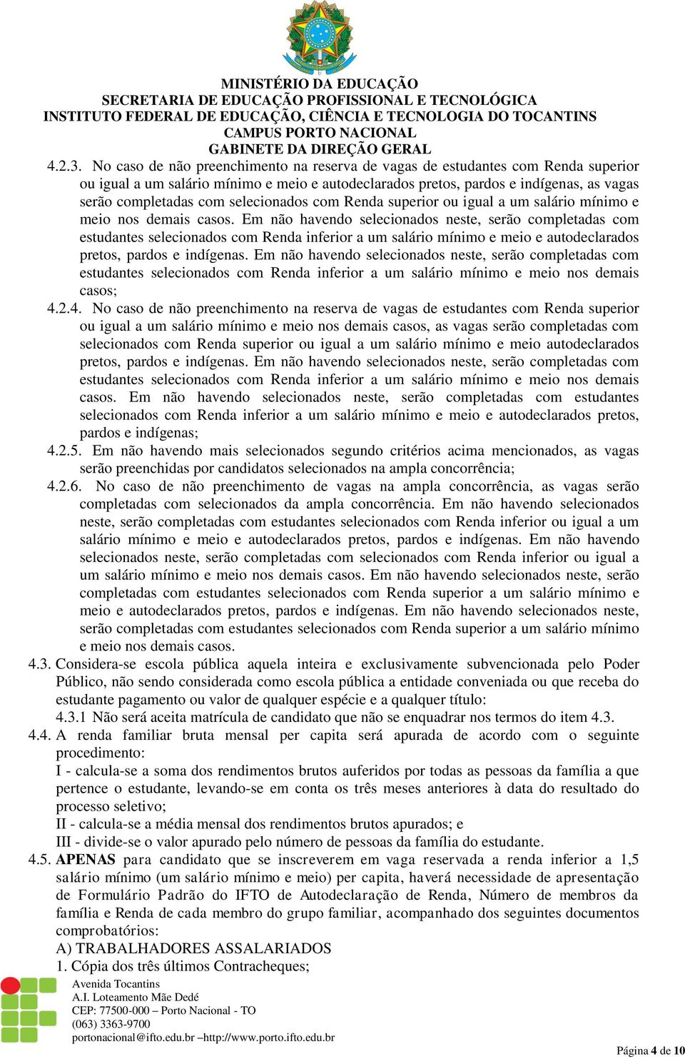 selecionados com Renda superior ou igual a um salário mínimo e meio nos demais casos.