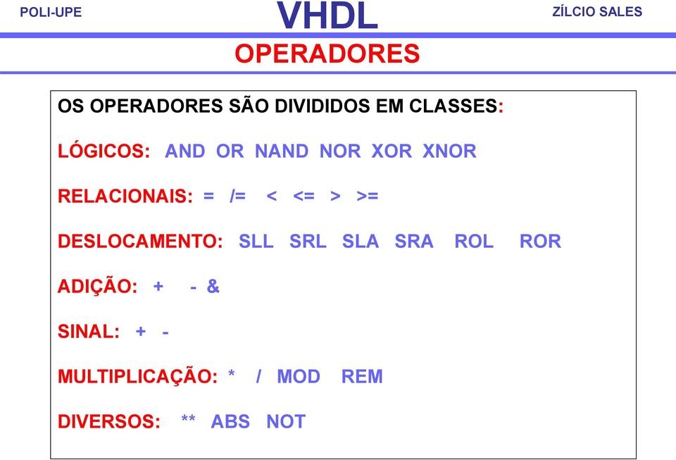 <= > >= DESLOCAMENTO: SLL SRL SLA SRA ROL ROR ADIÇÃO: +