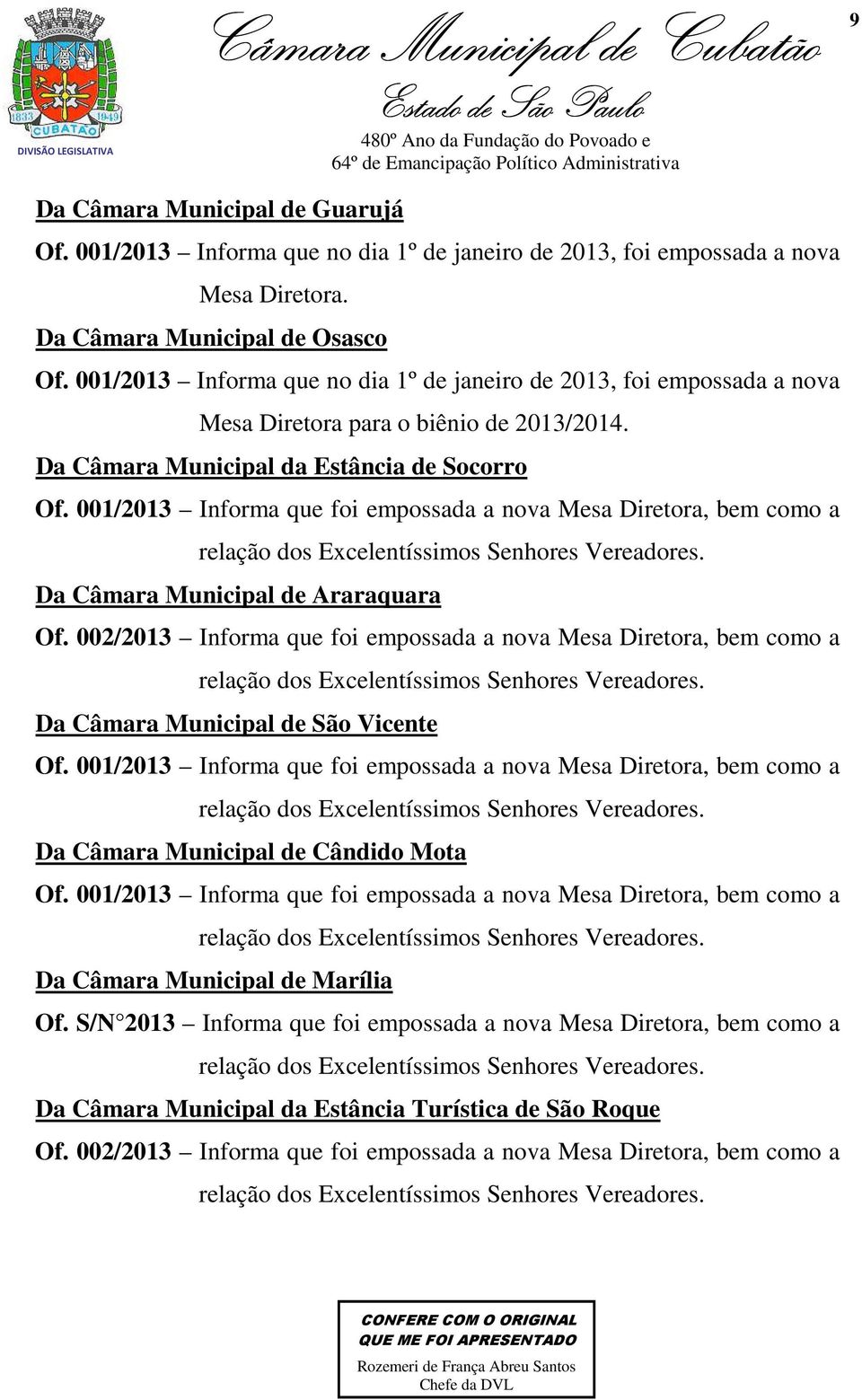 001/2013 Informa que foi empossada a nova Mesa Diretora, bem como a relação dos Excelentíssimos Senhores Vereadores. Da Câmara Municipal de Araraquara Of.