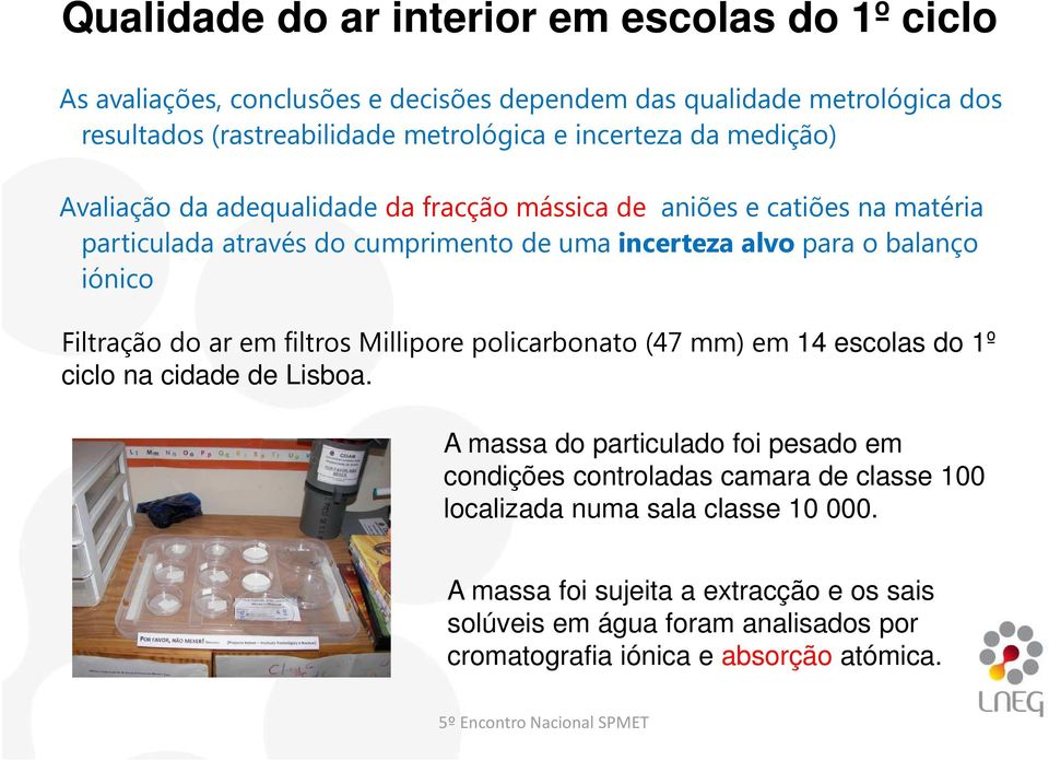 iónico Filtraçãodo aremfiltrosmillipore policarbonato(47 mm) em 14 escolas do 1º ciclo na cidade de Lisboa.