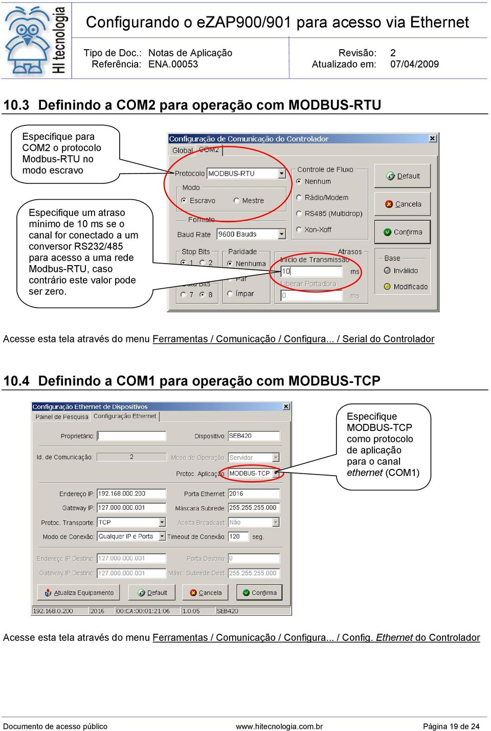 Acesse esta tela através do menu Ferramentas / Comunicação / Configura... / Serial do Controlador 10.