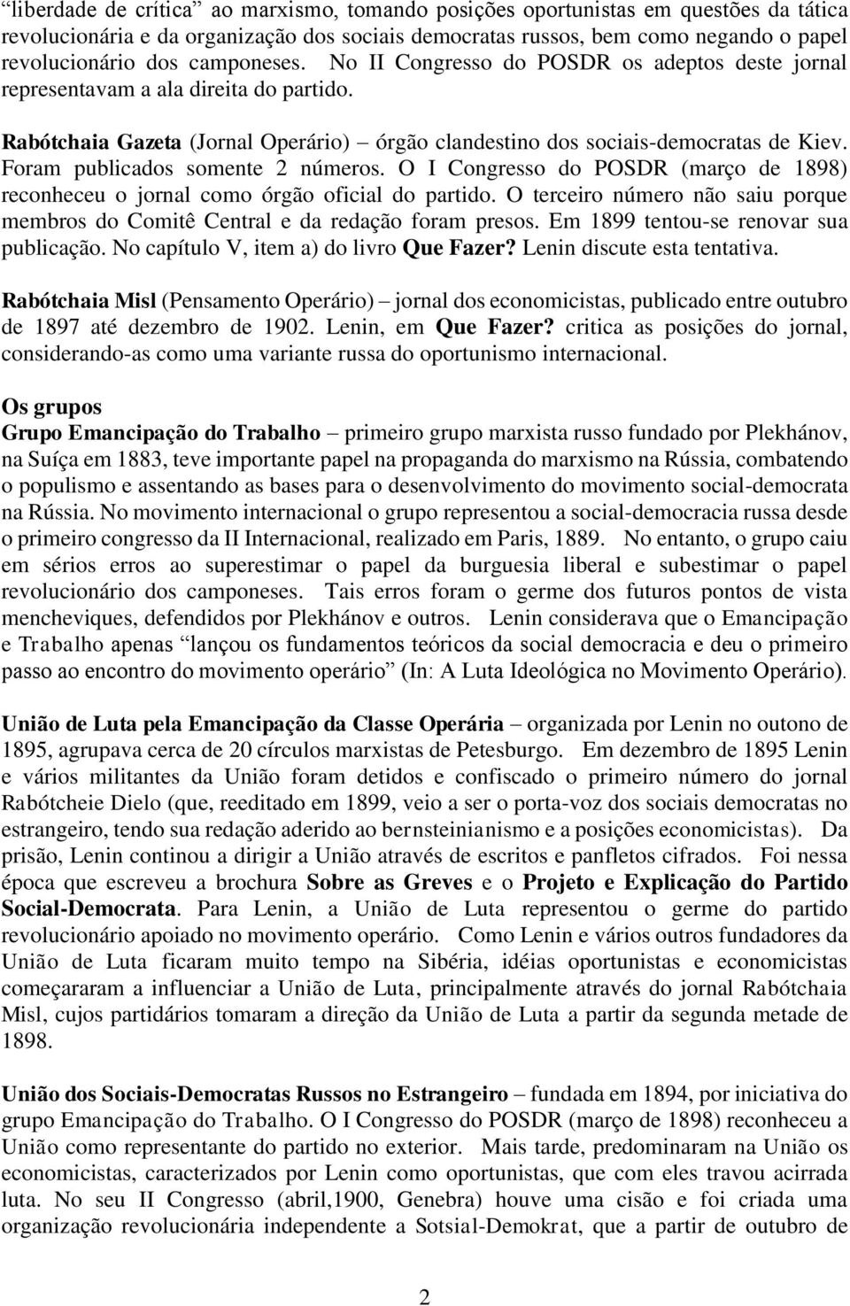 Foram publicados somente 2 números. O I Congresso do POSDR (março de 1898) reconheceu o jornal como órgão oficial do partido.