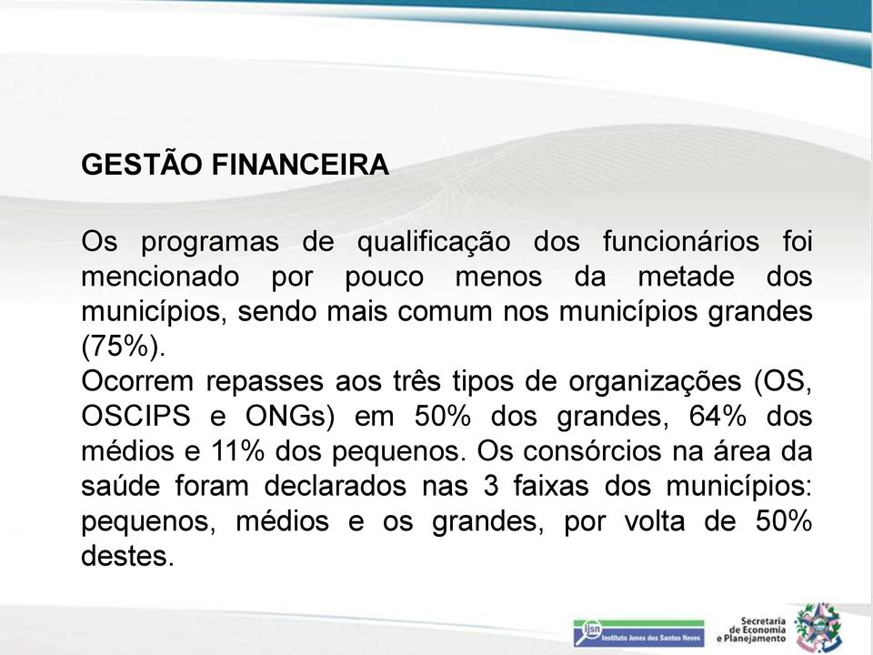 Ocorrem repasses aos três tipos de organizações (OS, OSCIPS e ONGs) em 50% dos grandes, 64% dos médios e