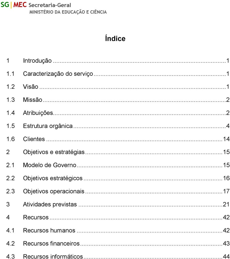 1 Modelo de Governo... 15 2.2 Objetivos estratégicos... 16 2.3 Objetivos operacionais.