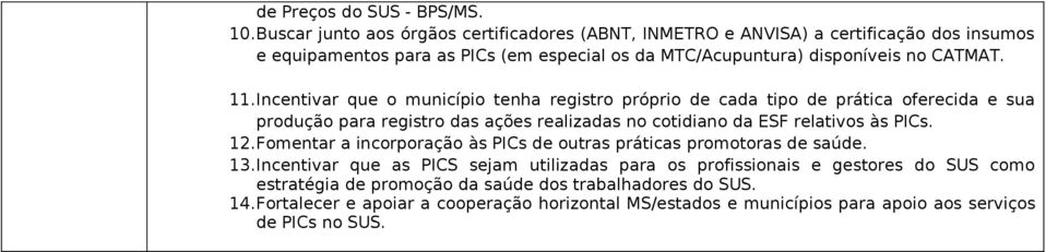 11.Incentivar que o município tenha registro próprio de cada tipo de prática oferecida e sua produção para registro das ações realizadas no cotidiano da ESF relativos às PICs. 12.