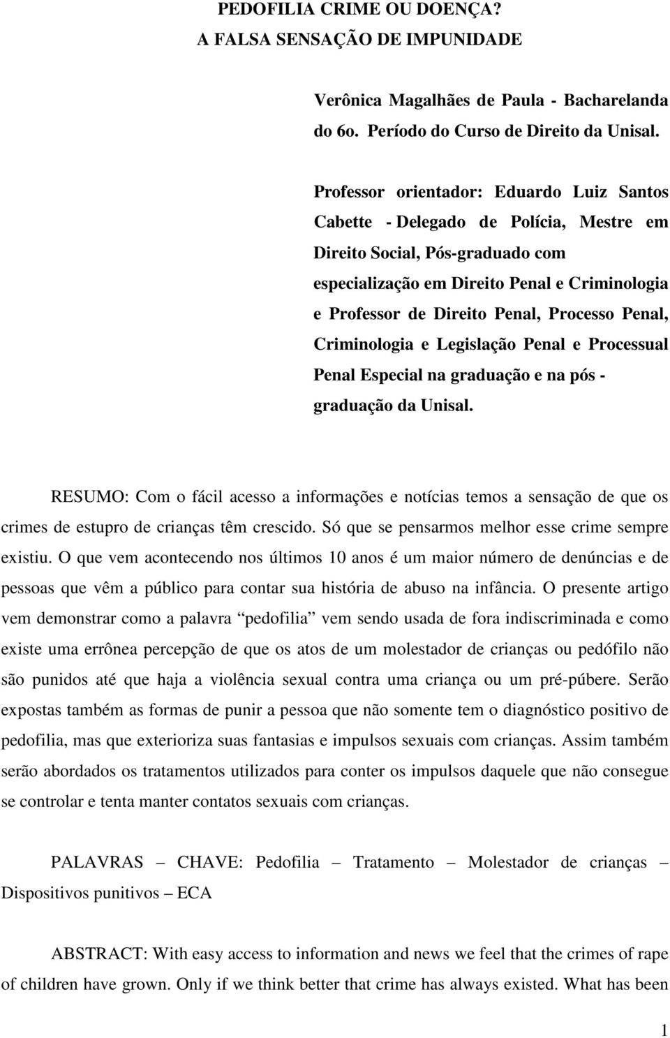 Processo Penal, Criminologia e Legislação Penal e Processual Penal Especial na graduação e na pós - graduação da Unisal.