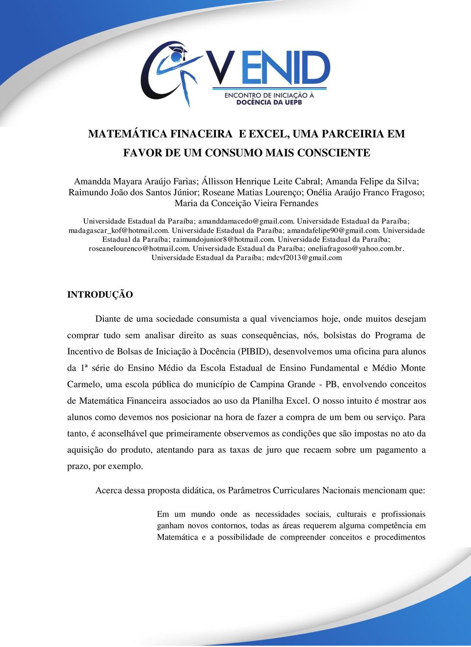 Universidade Estadual da Paraíba; madagascar_kof@hotmail.com. Universidade Estadual da Paraíba; amandafelipe90@gmail.com. Universidade Estadual da Paraíba; raimundojunior8@hotmail.com. Universidade Estadual da Paraíba; roseanelourenco@hotmail.