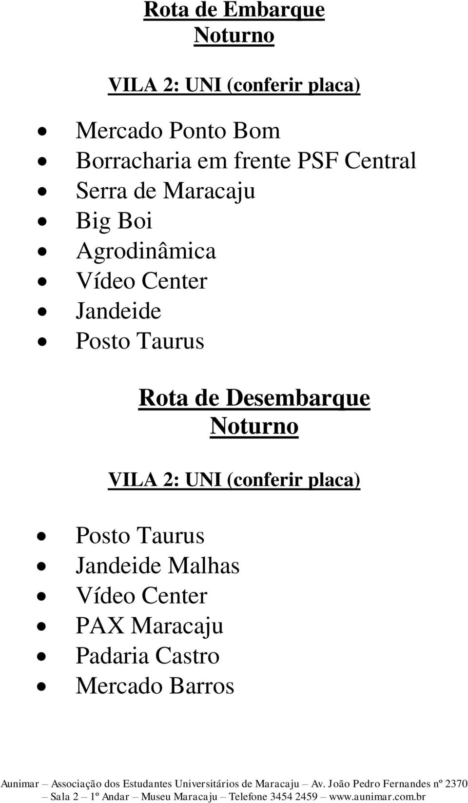 Agrodinâmica Vídeo Center Jandeide Rota de Desembarque VILA 2: UNI