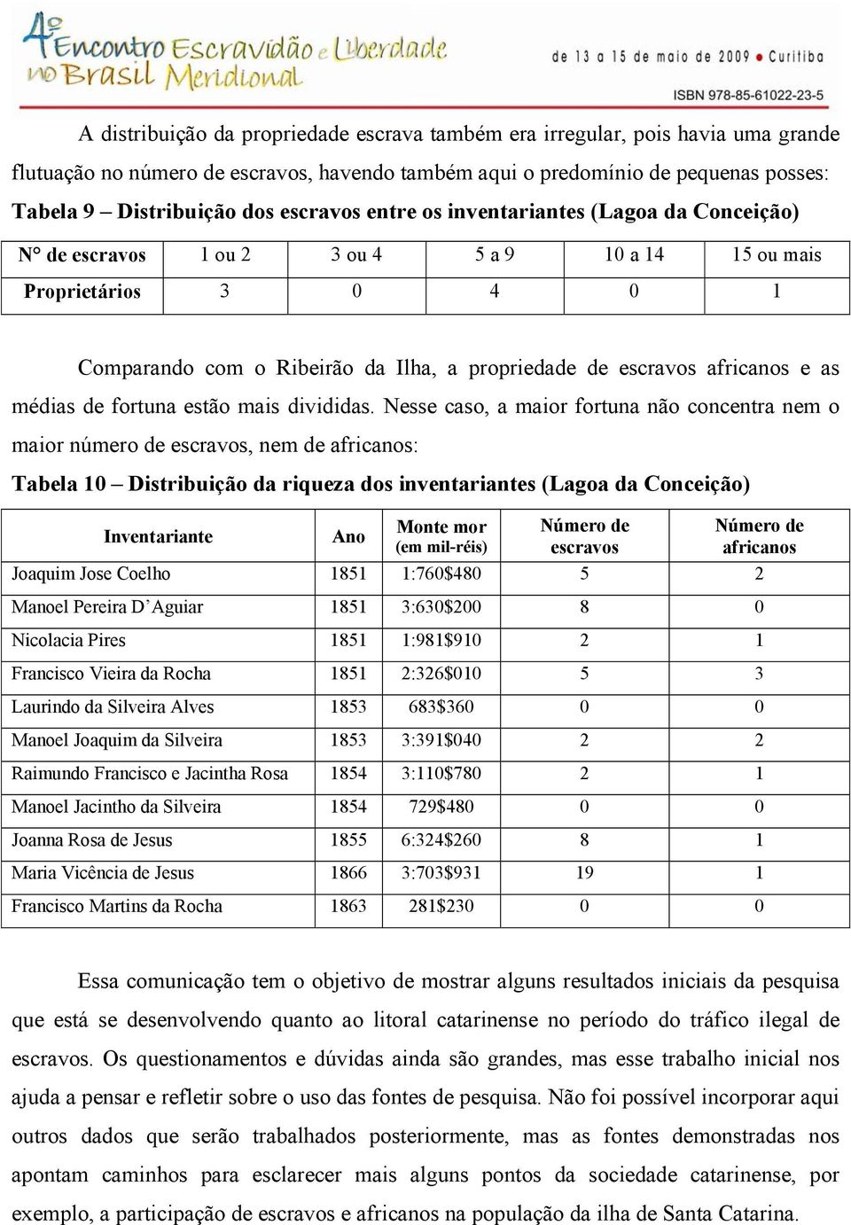 africanos e as médias de fortuna estão mais divididas.