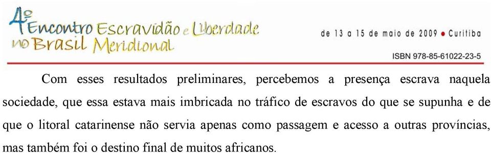 supunha e de que o litoral catarinense não servia apenas como passagem e