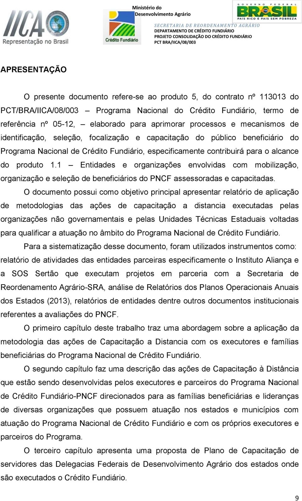 1 Entidades e organizações envolvidas com mobilização, organização e seleção de beneficiários do PNCF assessoradas e capacitadas.