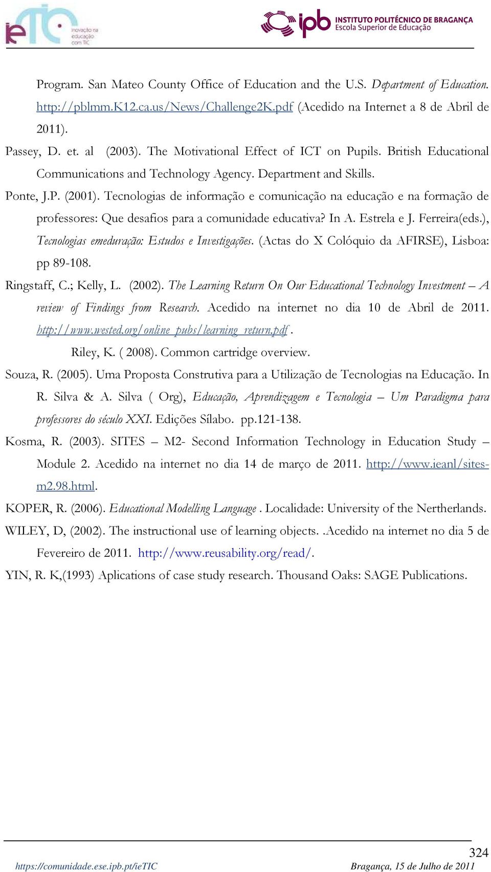 Tecnologias de informação e comunicação na educação e na formação de professores: Que desafios para a comunidade educativa? In A. Estrela e J. Ferreira(eds.