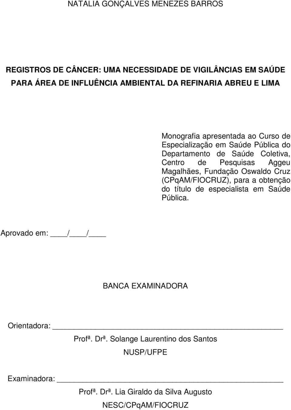 Magalhães, Fundação Oswaldo Cruz (CPqAM/FIOCRUZ), para a obtenção do título de especialista em Saúde Pública.