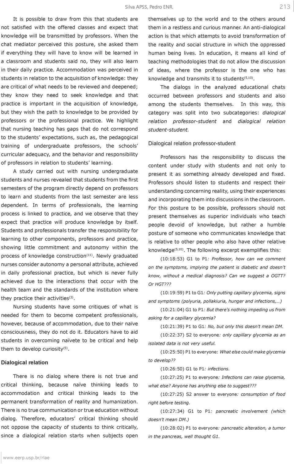 Accommodation was perceived in students in relation to the acquisition of knowledge: they are critical of what needs to be reviewed and deepened; they know they need to seek knowledge and that