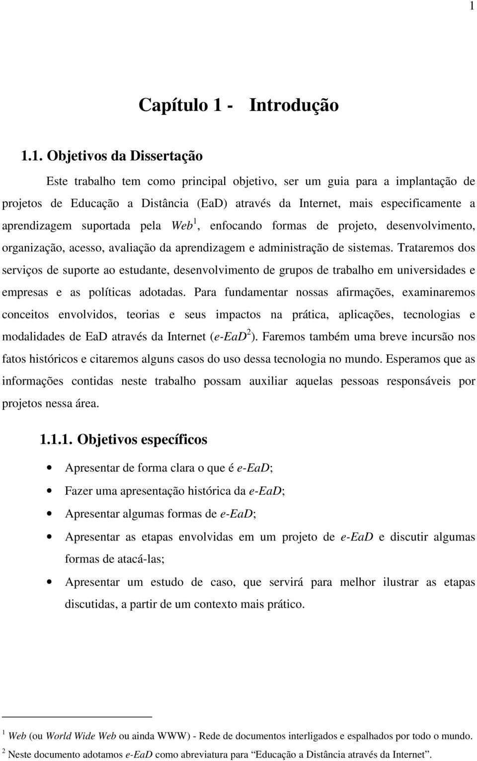 Trataremos dos serviços de suporte ao estudante, desenvolvimento de grupos de trabalho em universidades e empresas e as políticas adotadas.