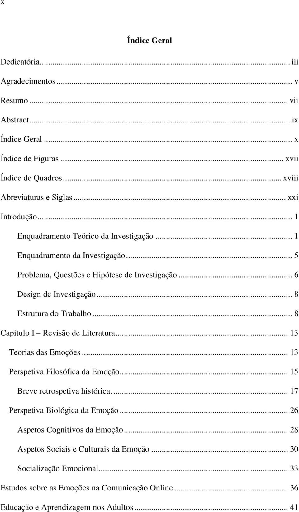 .. 8 Estrutura do Trabalho... 8 Capitulo I Revisão de Literatura... 13 Teorias das Emoções... 13 Perspetiva Filosófica da Emoção... 15 Breve retrospetiva histórica.