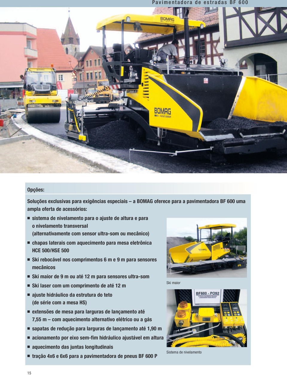 comprimentos 6 m e 9 m para sensores mecânicos n Ski maior de 9 m ou até 12 m para sensores ultra-som n Ski laser com um comprimento de até 12 m Ski maior n ajuste hidráulico da estrutura do teto (de