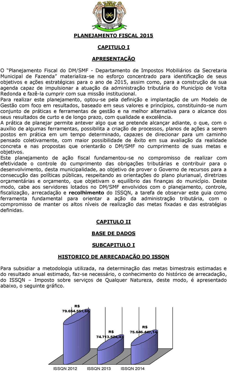 Redonda e fazê-la cumprir com sua missão institucional.