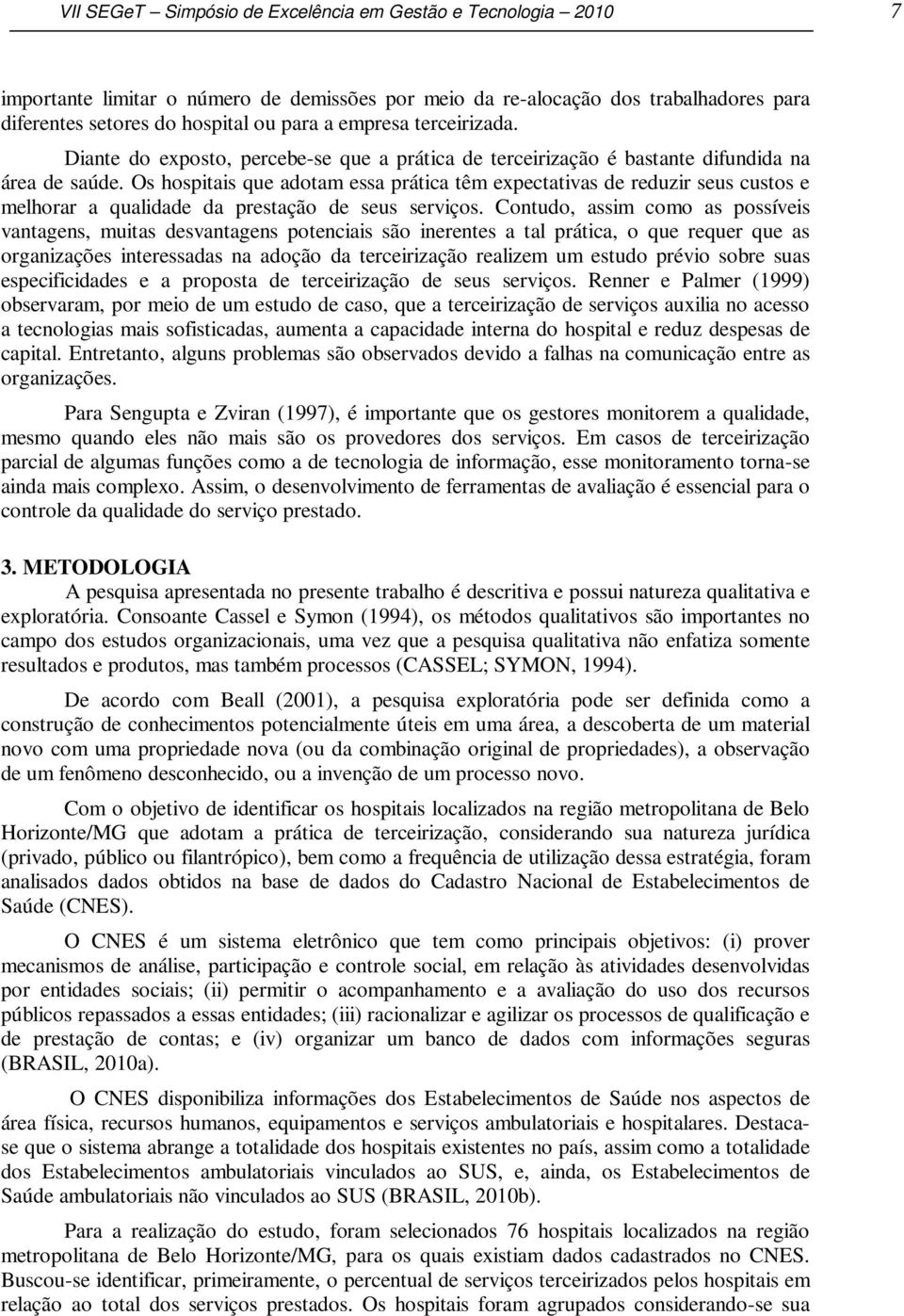 Os hospitais que adotam essa prática têm expectativas de reduzir seus custos e melhorar a qualidade da prestação de seus serviços.