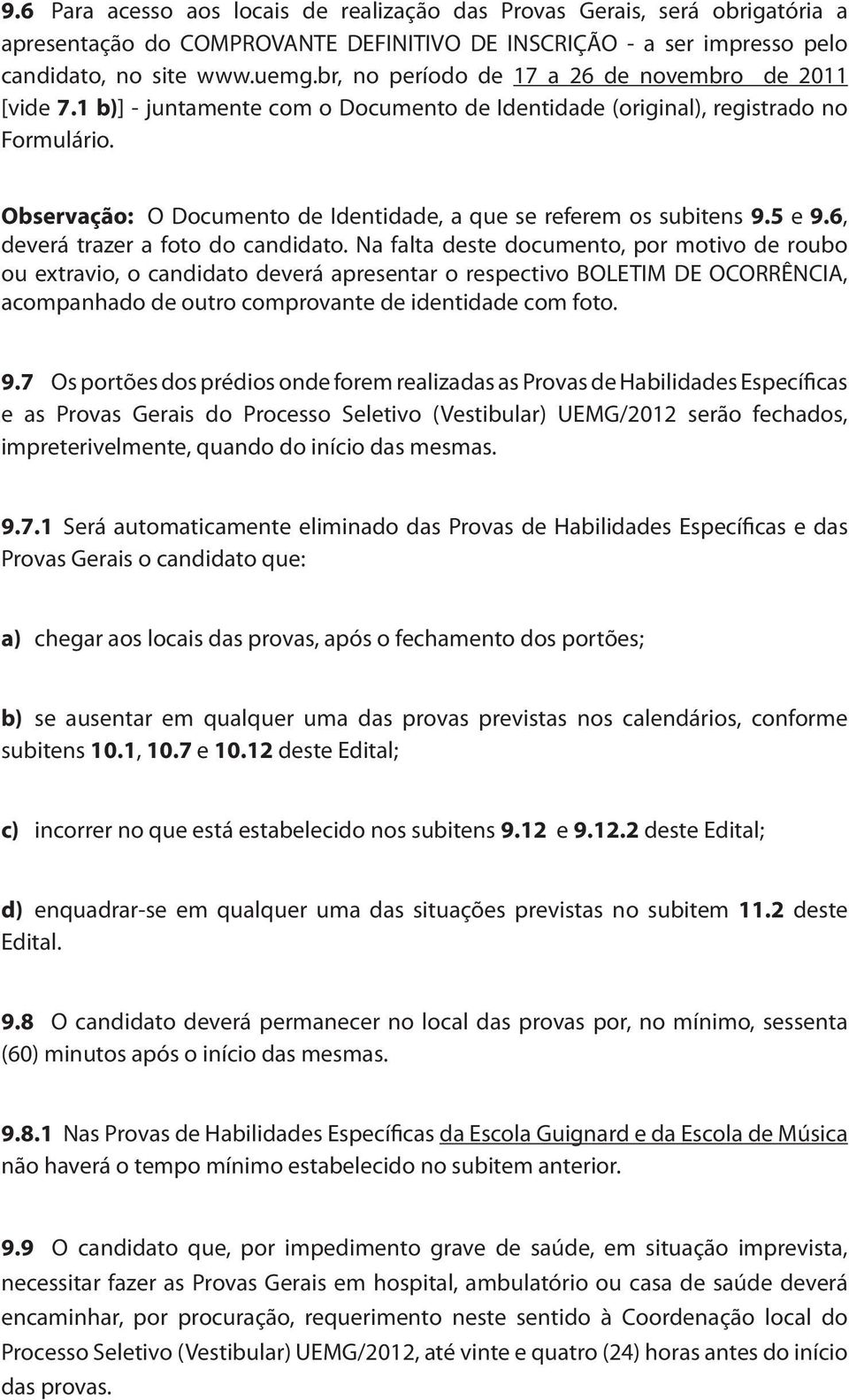 Observação: O Documento de Identidade, a que se referem os subitens 9.5 e 9.6, deverá trazer a foto do candidato.