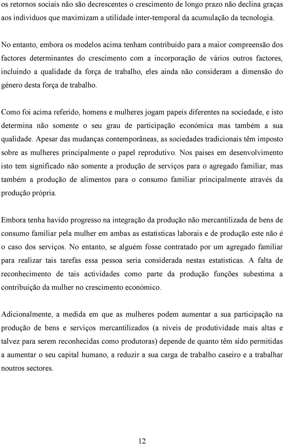 trabalho, eles anda não consderam a dmensão do género desta força de trabalho.