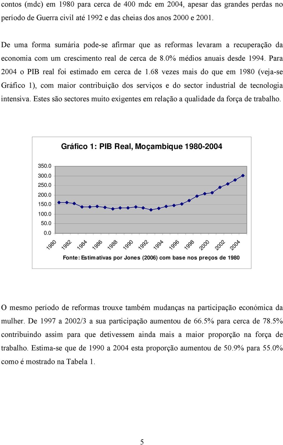 68 vezes mas do que em 1980 (veja-se Gráfco 1), com maor contrbução dos servços e do sector ndustral de tecnologa ntensva. Estes são sectores muto exgentes em relação a qualdade da força de trabalho.