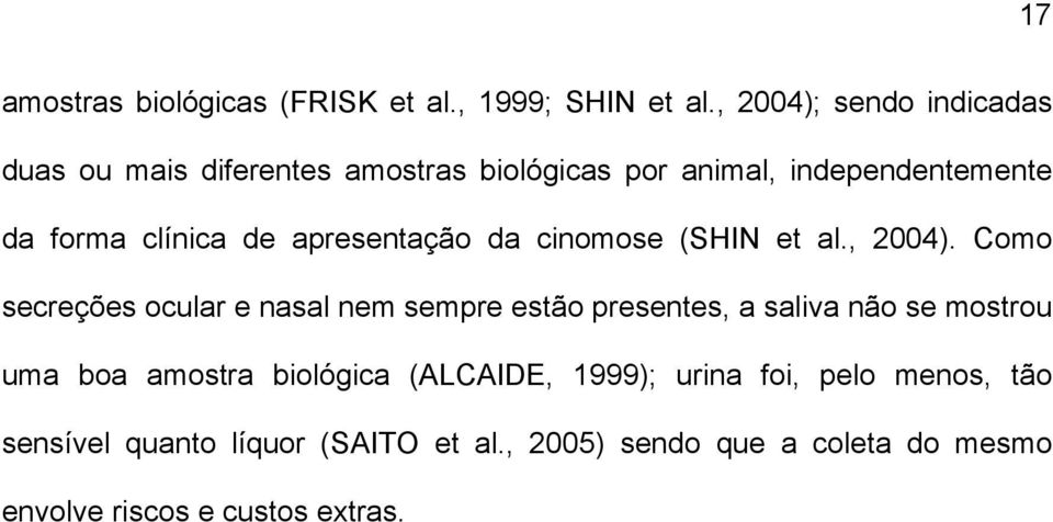 apresentação da cinomose (SHIN et al., 2004).