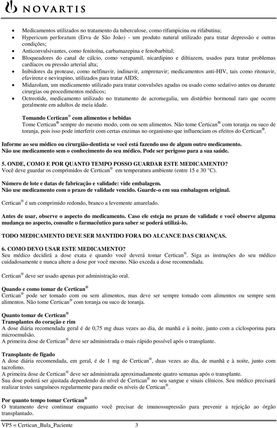 alta; Inibidores da protease, como nelfinavir, indinavir, amprenavir; medicamentos anti-hiv, tais como ritonavir, efavirenz e nevirapino, utilizados para tratar AIDS; Midazolam, um medicamento