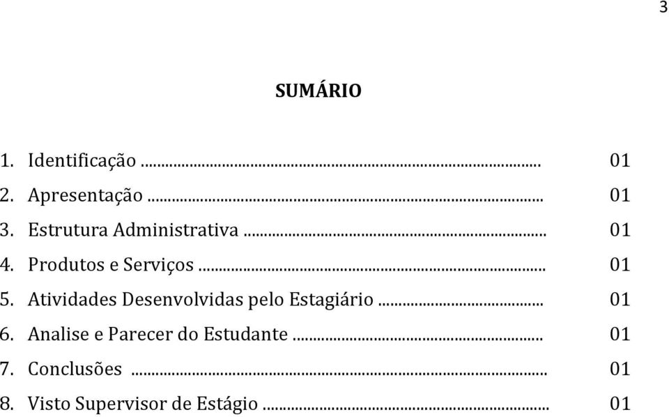 Atividades Desenvolvidas pelo Estagiário... 01 6.