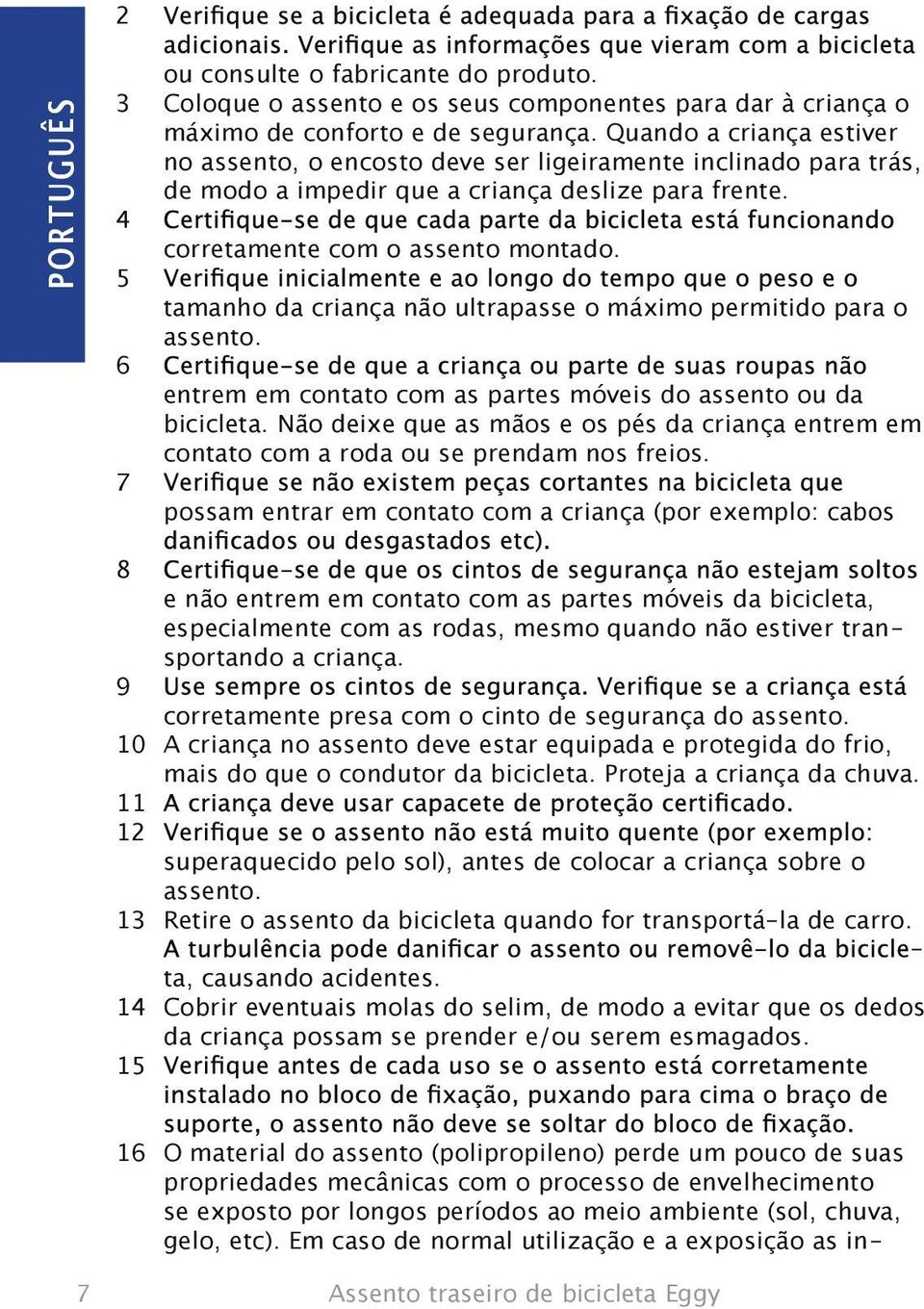 5 tamanho da criança não ultrapasse o máximo permitido para o assento. 6 entrem em contato com as partes móveis do assento ou da bicicleta.