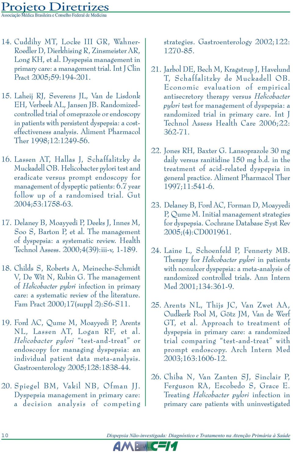 Aliment Pharmacol Ther 1998;12:1249-56. 16. Lassen AT, Hallas J, Schaffalitzky de Muckadell OB. Helicobacter pylori test and eradicate versus prompt endoscopy for management of dyspeptic patients: 6.