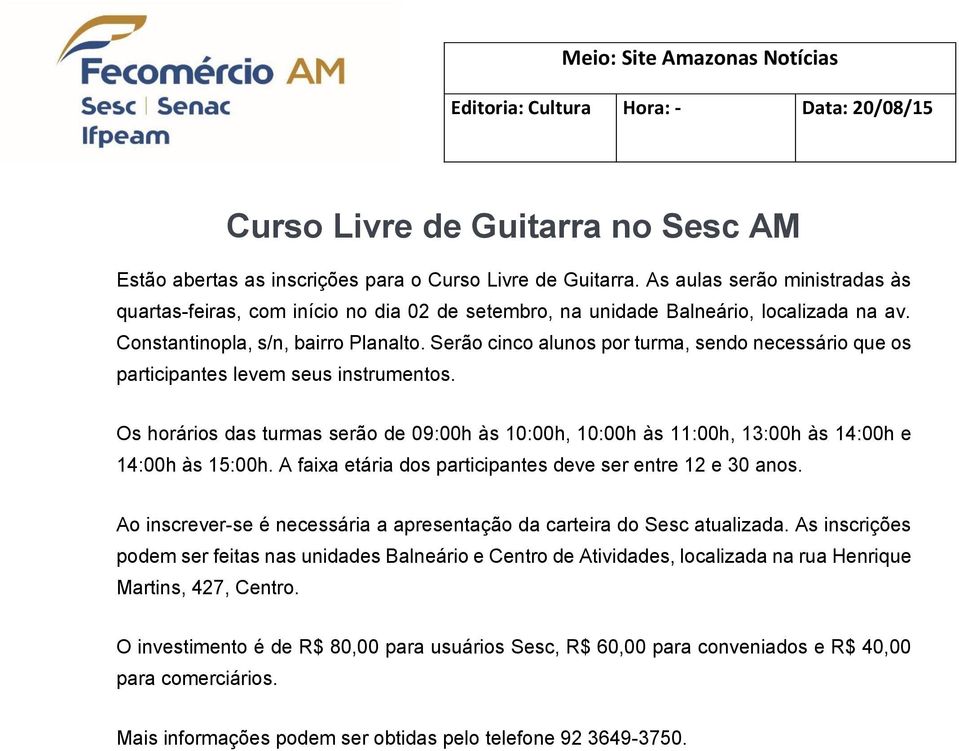 Serão cinco alunos por turma, sendo necessário que os participantes levem seus instrumentos. Os horários das turmas serão de 09:00h às 10:00h, 10:00h às 11:00h, 13:00h às 14:00h e 14:00h às 15:00h.